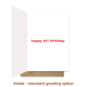 Standard greeting inside 40th birthday card bth418